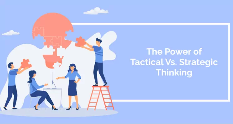The Power of Tactical Vs. Strategic Thinking