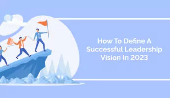 How To Define A Successful Leadership Vision In 2023