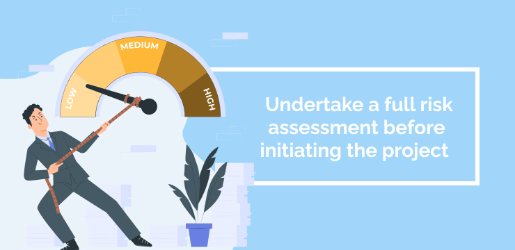 Undertake a full risk assessment before initiating the project