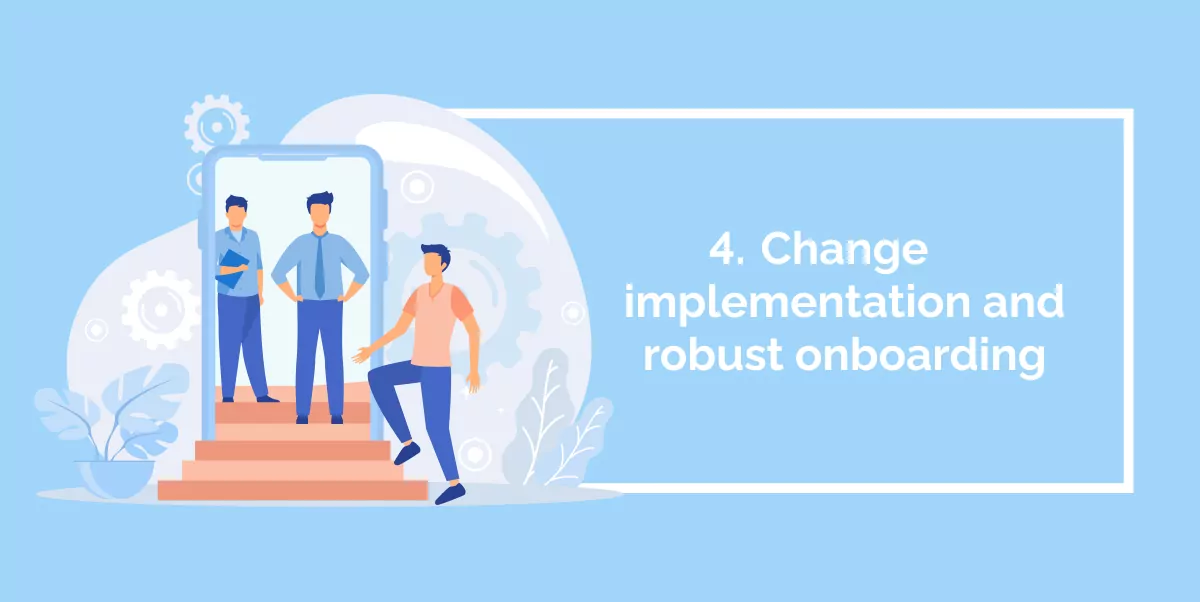 4 Change implementation and robust onboarding