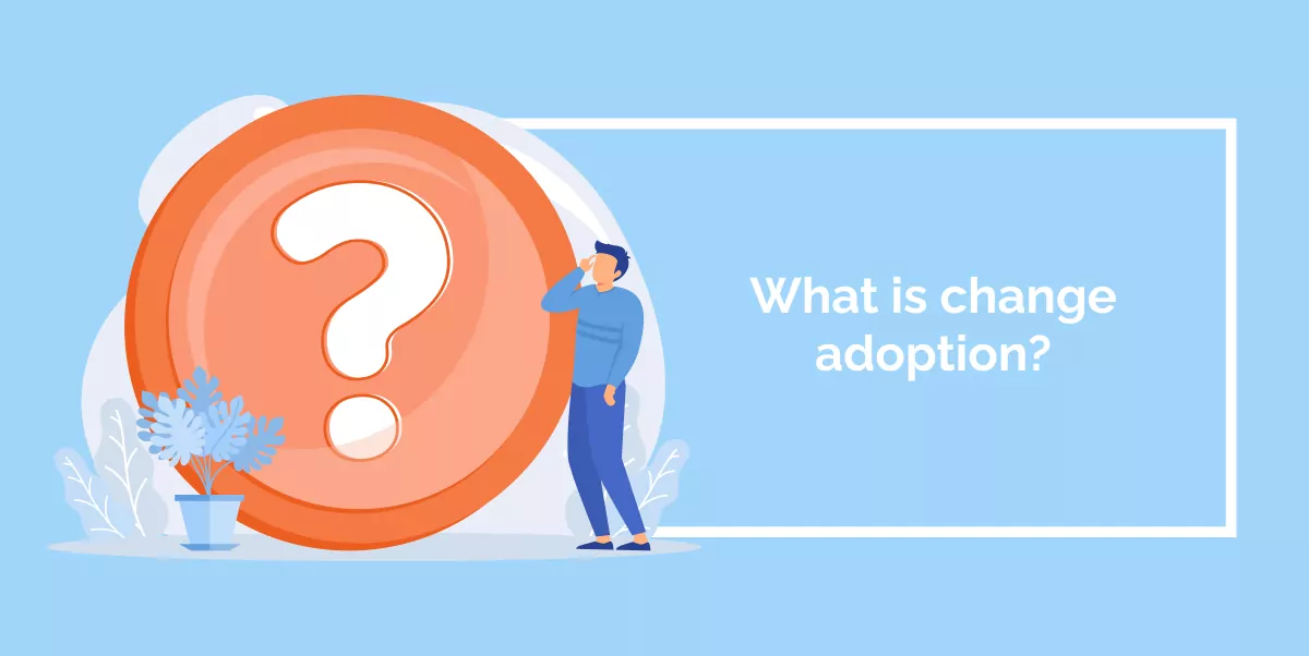 What is change adoption_