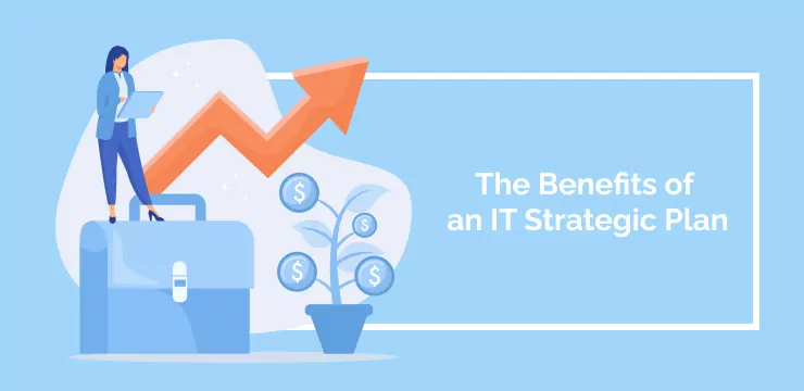 The Benefits of an IT Strategic Plan