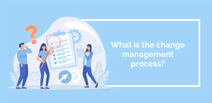 What is the change management process_