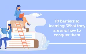 10 barriers to learning: What they are and how to conquer them