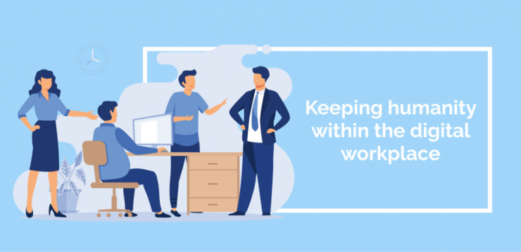 Keeping humanity within the digital workplace