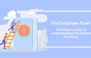 The Employee Flow: A Manager’s Guide To Understanding The Modern Workforce