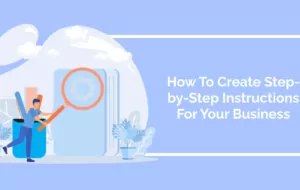 How To Create Step-by-Step Instructions For Your Business